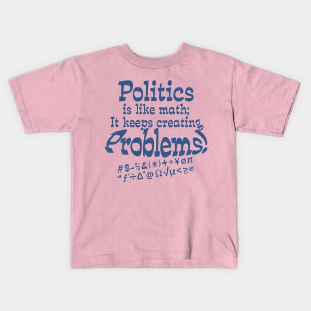 Politics Problems-blue Kids T-Shirt by NN Tease